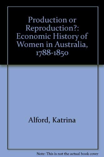 9780195544466: Production or Reproduction?: Economic History of Women in Australia, 1788-1850