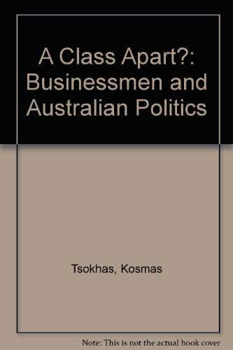 Stock image for A Class Apart? : Businessmen and Australian Politics, 1960-1980 for sale by Hourglass Books