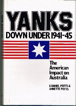 Yanks Down Under, 1941-1945: The American Impact on Australia (9780195545005) by Potts, Eli Daniel; Potts, A.