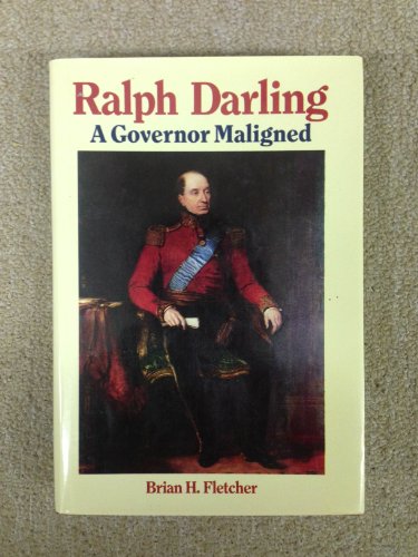 Ralph Darling. A Governor Maligned.