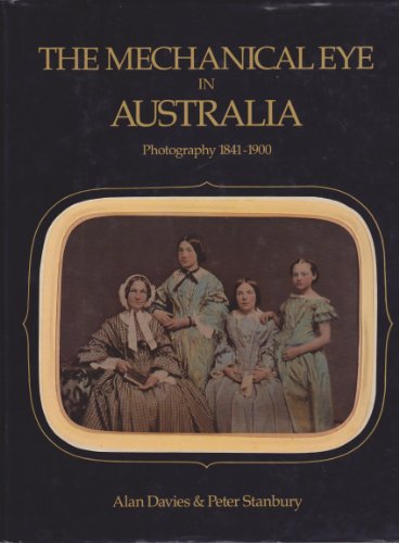 The mechanical eye in Australia: Photography 1841-1900 (9780195546040) by Davies, Alan