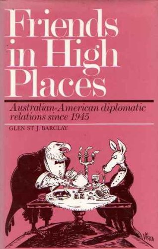Stock image for Friends in High Places: Australian-American Diplomatic Relations Since 1945 for sale by HPB-Red