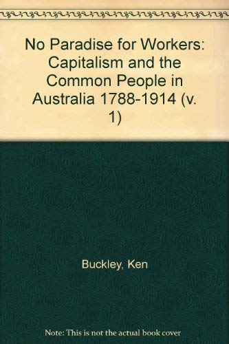 9780195546224: No Paradise for Workers: Capitalism and the Common People in Australia 1788-1914