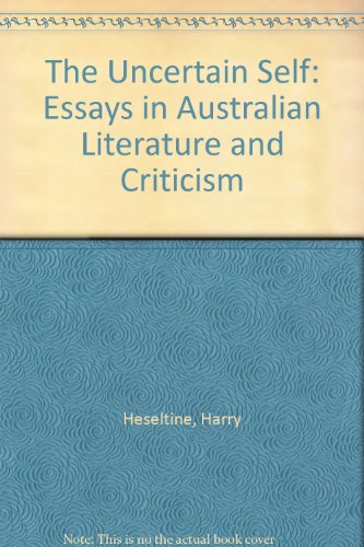 Stock image for The Uncertain Self: Essays in Australian Literature and Criticism for sale by Ergodebooks