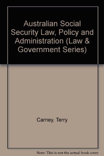 Australian Social Security Law, Policy and Administration (Law and Government Series) (9780195547542) by Carney, Terry; Hanks, Peter