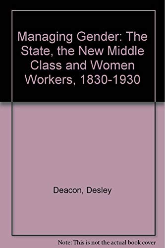 9780195548174: Managing Gender: The State, the New Middle Class and Women Workers, 1830-1930