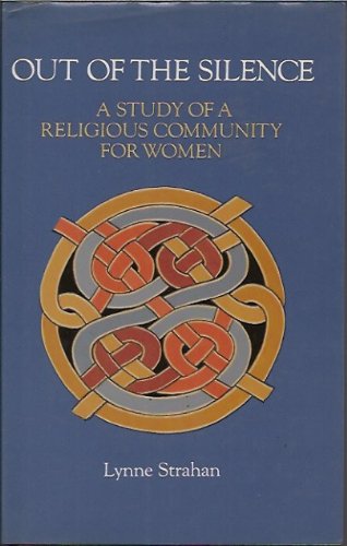 Stock image for Out of the Silence : A Study of a Religious Community for Women: the Community of the Holy Name for sale by Better World Books Ltd