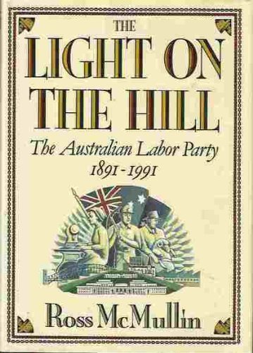 Beispielbild fr The Light on the Hill: History of the Australian Labor Party, 1891-1991 zum Verkauf von Anybook.com