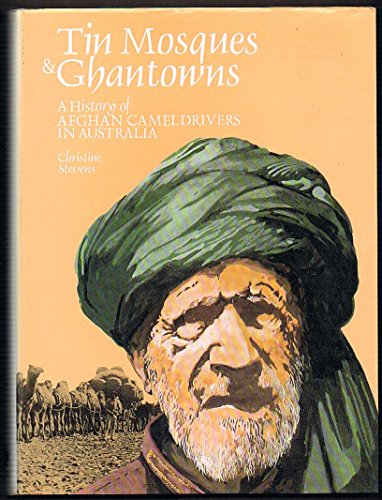 Stock image for Tin Mosques & Ghantowns. A History of Afghan Camel Drivers in Australia for sale by C.P. Collins Booksellers
