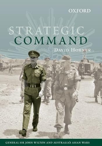 9780195552829: Strategic Command: General Sir John Wilton and Australia's Asian Wars (The ^Aaustralian Army History)