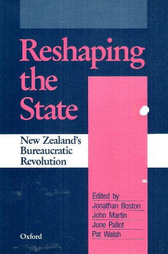 Beispielbild fr Reshaping the State: New Zealand's Bureaucratic Revolution zum Verkauf von Book Express (NZ)