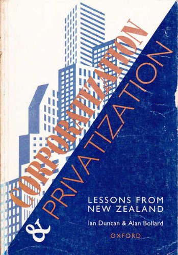 Corporatization and Privatization: Lessons from New Zealand (9780195582673) by Duncan, Ian; Bollard, Alan