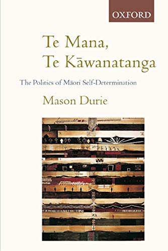 Imagen de archivo de Te Mana Te Kawanatanga: The Politics of Maori Self-Determination a la venta por Sunshine State Books