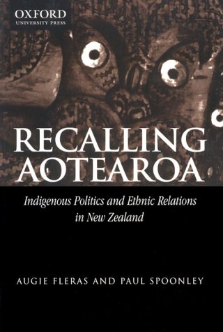 Recalling Aotearoa: Indigenous Politics and Ethnic Relations in New Zealand (9780195583717) by Fleras, Augie; Spoonley, Paul