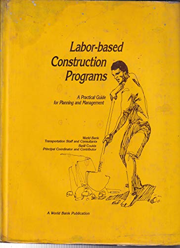 Stock image for Labor-based Construction Programs: A Practical Guide for Planning and Management for sale by dsmbooks