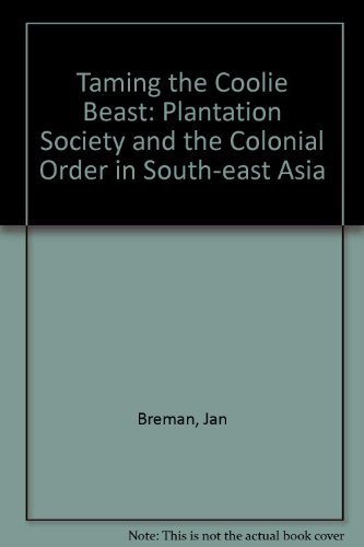 Beispielbild fr Taming the Coolie Beast: Plantation Society and the Colonial Order in Southeast Asia zum Verkauf von Antiquariat Armebooks