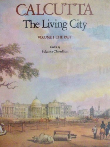 9780195625851: Calcutta - The Living City: Volume I: The Past: v.1