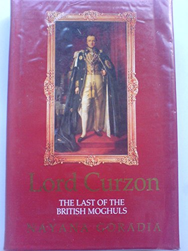 Lord Curzon, the Last of the British Moghuls