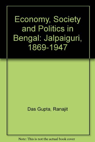 Economy, Society and Politics in Bengal: Jalpaiguri 1869-1947