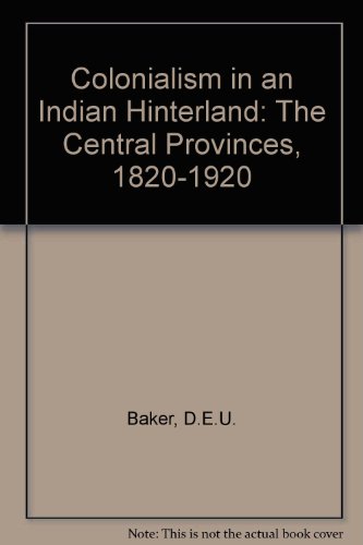 9780195630497: Colonialism in an Indian Hinterland: The Central Provinces, 1820-1920