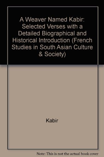 9780195630787: A Weaver Named Kabir: Selected Verses, With a Detailed Biographical and Historical Introduction (French Studies in South Asian Culture and Society)