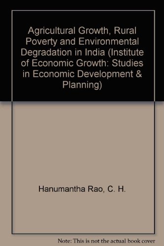 Agricultural Growth, Rural Poverty and Environmental Degradation in India (Studies in Economic Development and Planning) (9780195633436) by Rao, C. H. Hanumantha