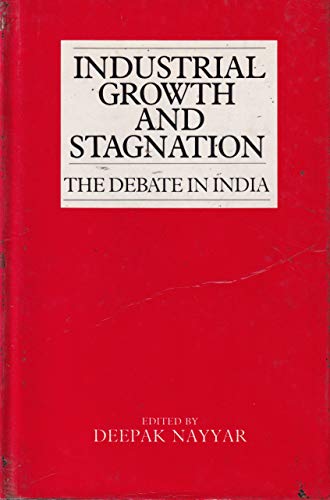 Industrial Growth and Stagnation: The Debate in India (9780195634426) by Nayyar, Deepak