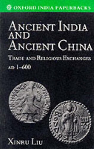 Ancient India and Ancient China: Trade and Religious Exchanges, AD 1-600 (Oxford India Paperbacks) (9780195635874) by Xinru Liu