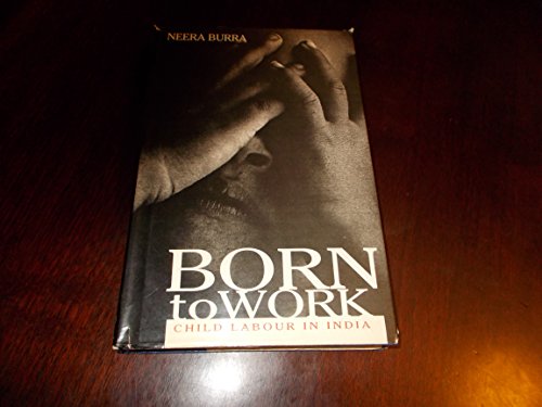 Born to Work: Child Labour In India (9780195636284) by Burra, Neera