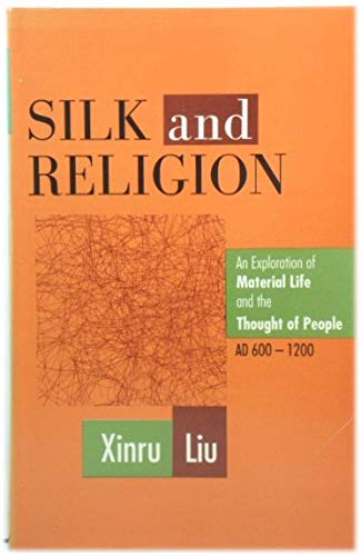 Silk and Religion: An Exploration of Material Life and the Thought of People, AD 600-1200 (9780195636550) by Xinru Liu