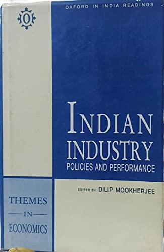 Imagen de archivo de Indian Industry: Policies and Performance (Oxford in India Readings: Themes in Economics) a la venta por Bookmonger.Ltd