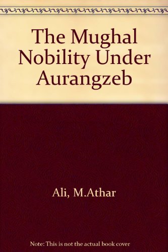 9780195639766: The Mughal Nobility Under Aurangzeb