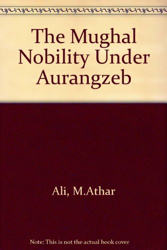 9780195639766: The Mughal nobility under Aurangzeb