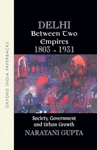 Imagen de archivo de Delhi Between Two Empires, 1803-1931 a la venta por Blackwell's