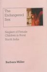 The Endangered Sex: Neglect of Female Children in Rural North India (Gender Studies) (9780195641554) by Miller, Barbara D.