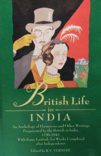 Stock image for British Life in India: An Anthology of Humorous and other Writings perpetrated by the British in India 1750-1947 with some Latitude for Works Completed after Independence (Oxford India Paperbacks) for sale by WorldofBooks