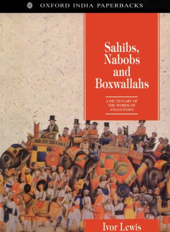 Sahibs, Nabobs, and Boxwallahs, a dictionary of the words of Anglo-India