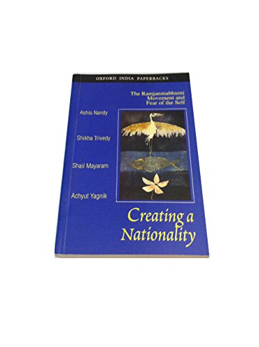 9780195642711: Creating a Nationality: The Ramjanmabhumi Movement and Fear of the Self (Oxford India Paperbacks)