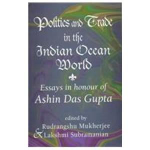 Imagen de archivo de Politics and Trade in the Indian Ocean World : Essays in Honour of Ashin das Gupta a la venta por Better World Books Ltd
