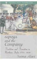 9780195645958: The Sepoys and the Company: Tradition and Transition in Northern India 1770-1830