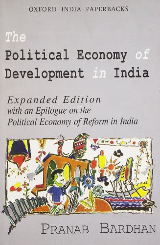 Stock image for The Political Economy Of Development In India: Expanded Edition: Expanded edition with an epilogue on the political economy of reform in India (Oxford India Paperbacks) for sale by WorldofBooks