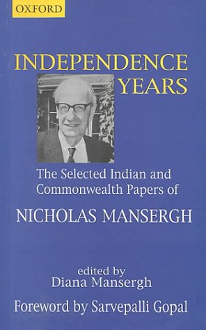 Independence Years: The Selected Indian and Commonwealth Papers of Nicholas Mansergh (9780195648478) by Mansergh, Nicholas