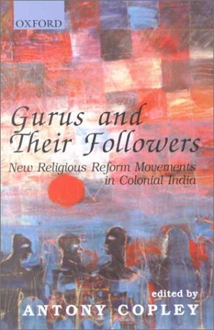 Stock image for Gurus and Their Followers: New Religious Reform Movements in Colonial India for sale by WorldofBooks