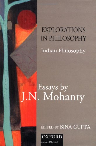 Stock image for Explorations in Philosophy. Essays by J. M. Mohanty. Volume I. Indian Philosophy for sale by Literary Cat Books
