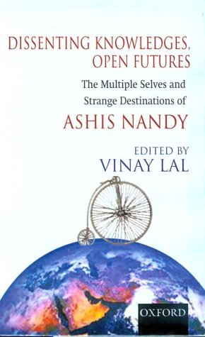 Stock image for Dissenting Knowledges, Open Futures: The Multiple Selves and Strange Destinations of Ashis Nandy for sale by Open Books
