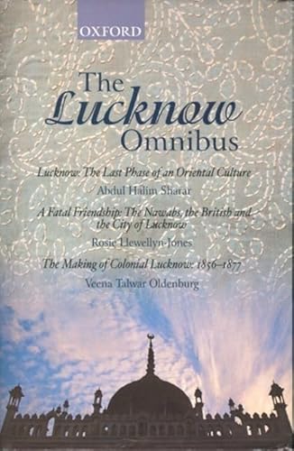 Stock image for The Lucknow Omnibus 1. Lucknow : The Last Phase of an Oriental Culture, 2. A Fatal Friendship : The Nawabs, The British and The City of Lucknow, 3. The Making of Colonial Lucknow : 1856-1877 (Hardback) for sale by Iridium_Books