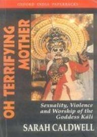 9780195657968: Oh Terrifying Mother: Sexuality, Violence and Worship of the Goddess Kali.