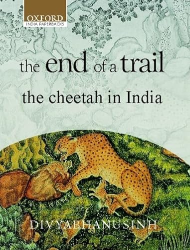 The End of a Trail: The Cheetah in India (Oxford India Collection (Paperback)) (9780195658910) by Divyabhanusinh