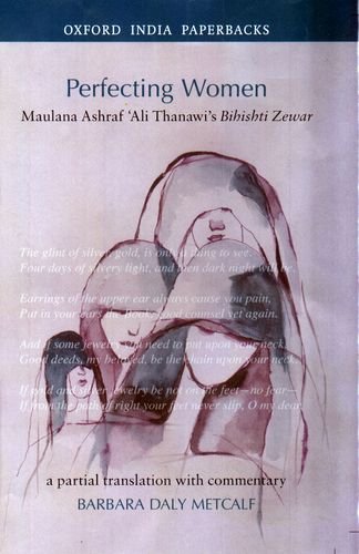 Beispielbild fr Perfecting women : Maulana Ashraf 'Ali Thanawi's Bihishti zewar : a partial translation with commentary zum Verkauf von Joseph Burridge Books