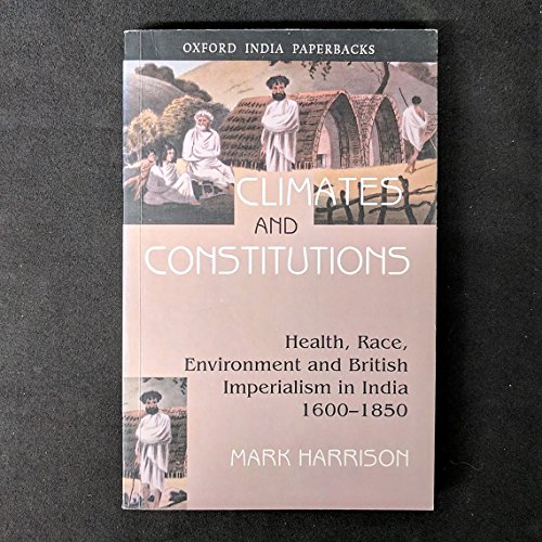 Climates and Constitutions: Health, Race, Environment and British Imperialism in India 1600-1850 (Oxford India Collection (Paperback)) (9780195661286) by Harrison, Mark